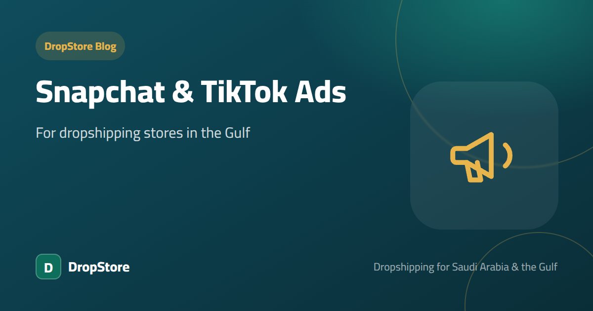 Snapchat and TikTok Ads for Dropshipping Stores in the Gulf